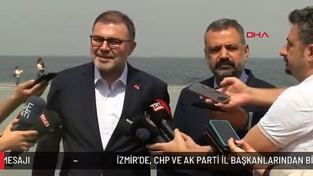 İZMİR'DE, CHP VE AK PARTİ İL BAŞKANLARINDAN BİRLİK VE BERABERLİK MESAJI