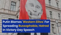 Putin Blames 'Western Elites' For Spreading Russophobia, Hatred In Victory Day Speech