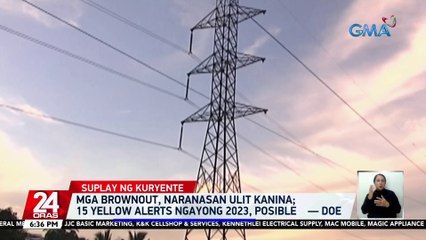 Mga brownout, naranasan ulit kanina; 15 yellow alerts ngayong 2023, posible — DOE | 24 Oras
