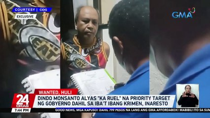 Dindo Monsanto alyas "Ka Ruel" na priority target ng gobyerno dahil sa iba't ibang krimen, inaresto | 24 Oras