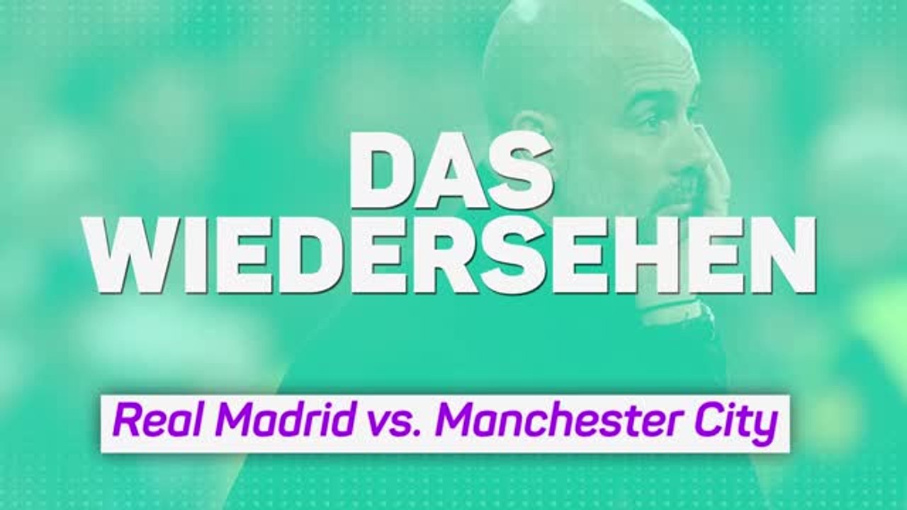 Das Wiedersehen - Real Madrid vs. Manchester City