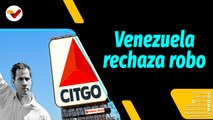 Al Aire | Venezuela rechaza saqueo de Citgo por parte de EE.UU.