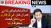 IHC reserves verdict in Imran Khan arrest case