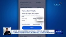 Ilang GCash users, nawalan umano ng pera sa kanilang account at nailipat sa ibang bangko | Saksi