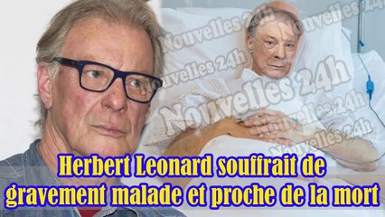 Choc! Herbert Leonard est mourant et proche de la mort après une longue bataille contre la maladie.