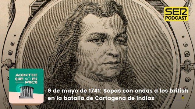 9 de mayo de 1741: Sopas con ondas a los british en la batalla de Cartagena de Indias