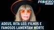 Filhos e famosos lamentam morte de Rita Lee