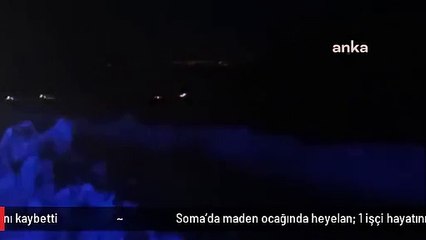 Soma'da maden ocağında heyelan: 1 işçi hayatını kaybetti