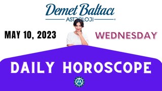 > TODAY MAY 10, 2023. WEDNESDAY. DAILY HOROSCOPE  |  Don't you know your rising sign ? | ASTROLOGY with Astrologer DEMET BALTACI