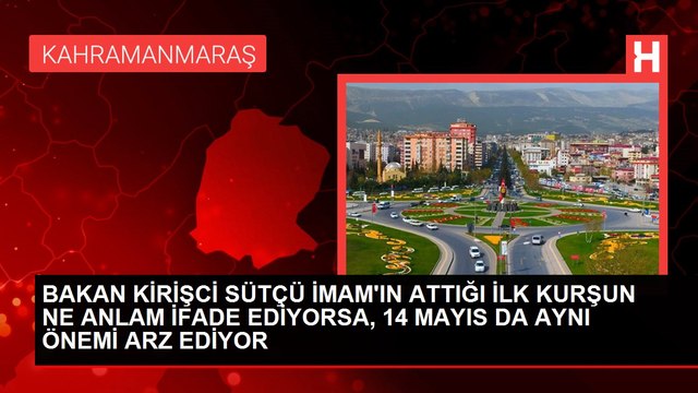 BAKAN KİRİŞCİ SÜTÇÜ İMAM'IN ATTIĞI İLK KURŞUN NE ANLAM İFADE EDİYORSA, 14 MAYIS DA AYNI ÖNEMİ ARZ EDİYOR