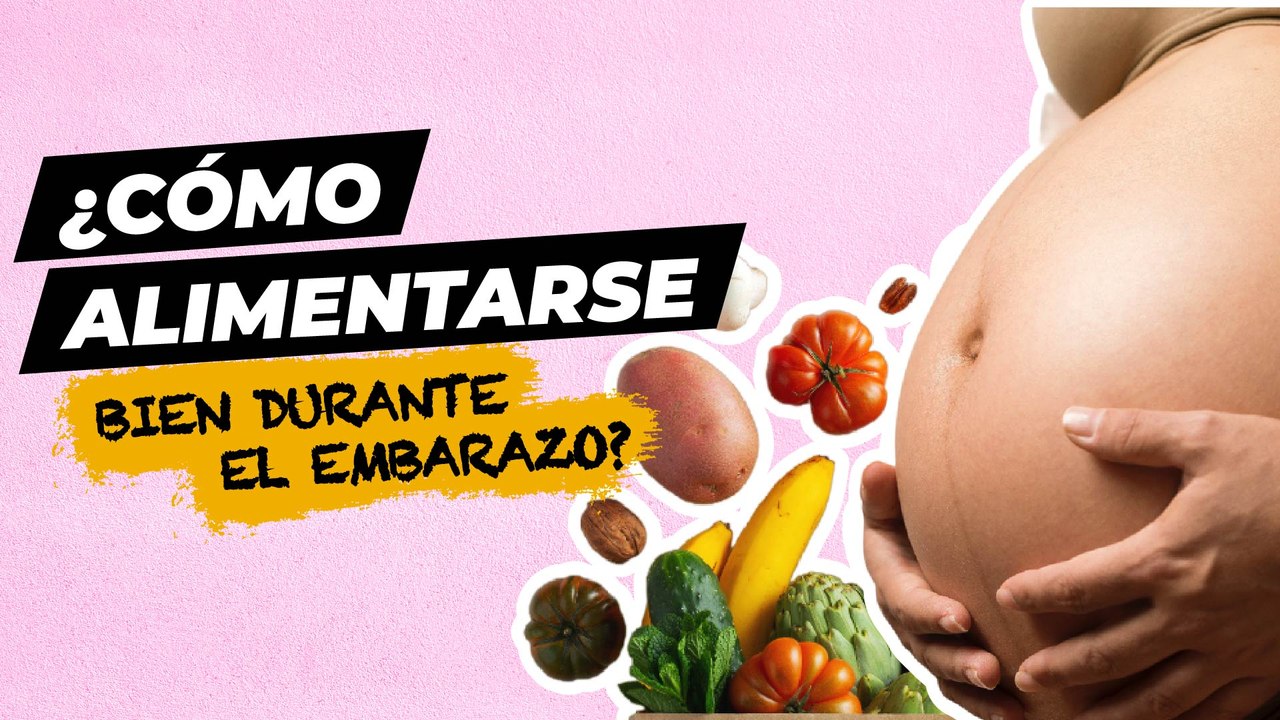 Estoy embarazada, ¿cómo debo alimentarme?