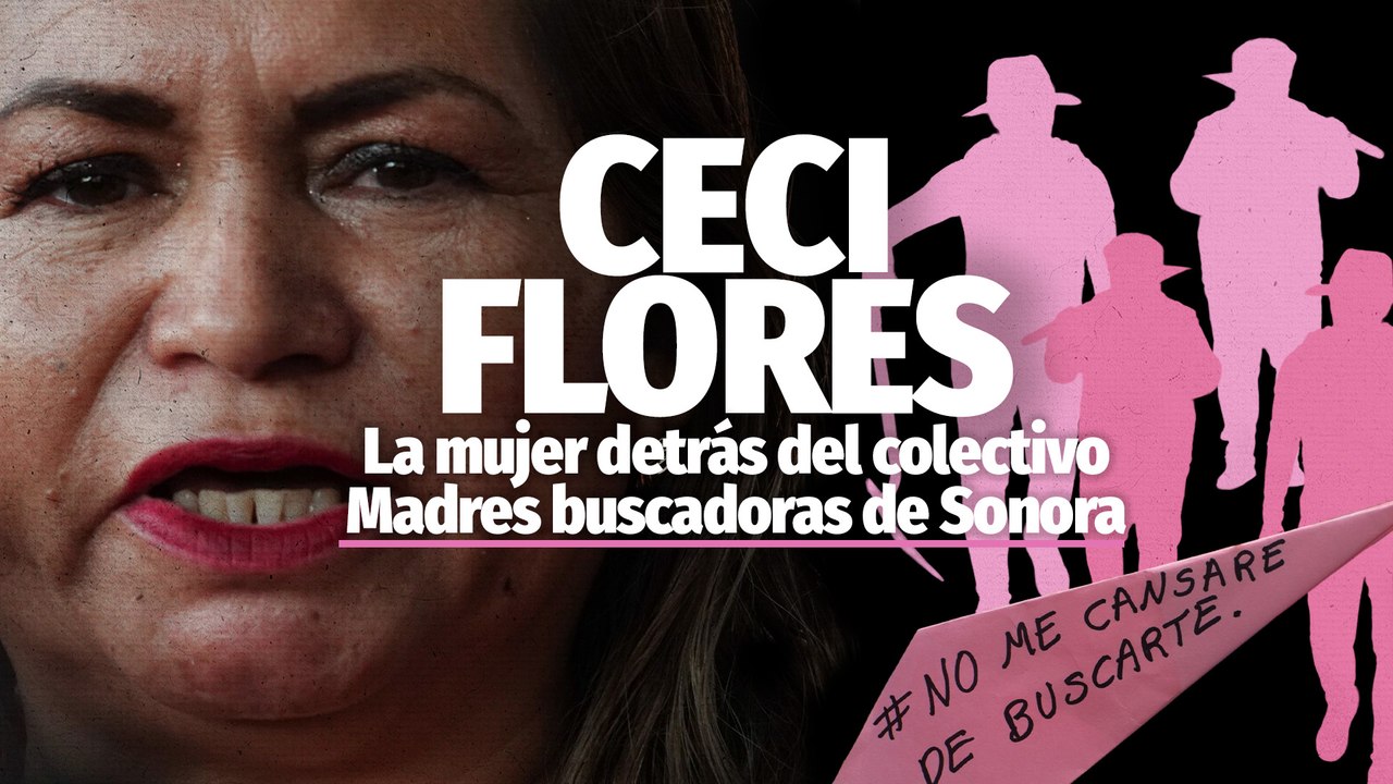 Ceci Flores; la mujer detrás del colectivo Madres buscadoras de Sonora