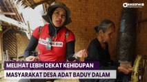 PEOPLE AND HOBBIES: Melihat Lebih Dekat Kehidupan Masyarakat Desa Adat Baduy Dalam