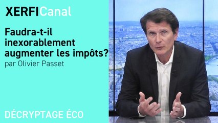 Faudra-t-il inexorablement augmenter les impôts ? [Olivier Passet]