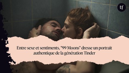 Entre sexe et sentiments, "99 Moons" dresse un portrait authentique de la génération Tinder