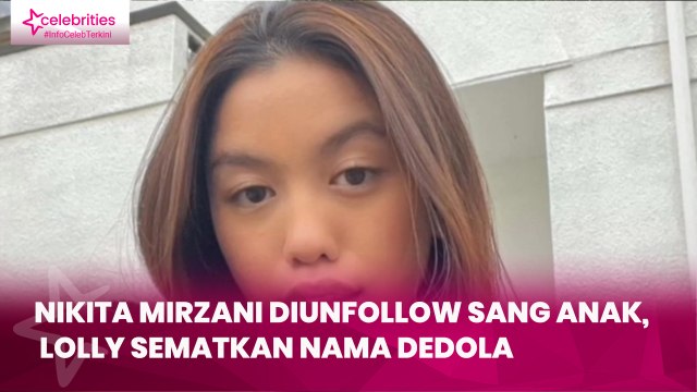 Nikita Mirzani Diunfollow sang Anak, Lolly Sematkan Nama Dedola