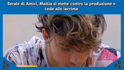 Serale di Amici, Mattia si mette contro la produzione e cede alle lacrime