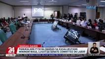 Panukalang P150 na dagdag sa kasalukuyang minimum wage, lusot sa Senate Committee on Labor | 24 Oras