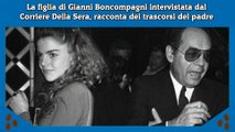 La figlia di Gianni Boncompagni intervistata dal Corriere Della Sera, racconta dei trascorsi del padre