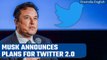 Elon Musk announces plans for 'Twitter 2.0 the everything app'; to have new features | Oneindia News
