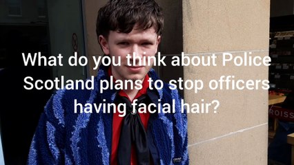 What do you think of Police Scotland proposals on facial hair?