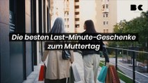 Die besten Last-Minute-Geschenke zum Muttertag