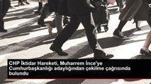 CHP İktidar Hareketi, Muharrem İnce'ye Cumhurbaşkanlığı adaylığından çekilme çağrısında bulundu