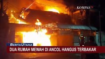 Diduga Akibat Korsleting Listrik, 2 Rumah Mewah di Ancol Jakarta Utara Hangus Terbakar