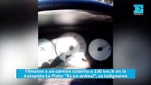 Filmaron a un camión cisterna a 130 km/h en la Autopista La Plata: 