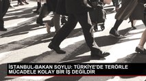 İSTANBUL-BAKAN SOYLU: TÜRKİYE'DE TERÖRLE MÜCADELE KOLAY BİR İŞ DEĞİLDİR
