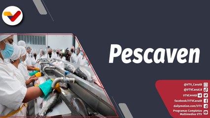 Programa 360° | Del mar al hogar, ''PESCAVEN'' referencia de producción nacional
