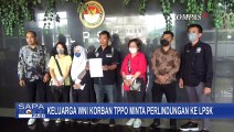 Khawatir Diintimasi, Keluarga Korban TPPO di Myanmar Ajukan Perlindungan ke LPSK!