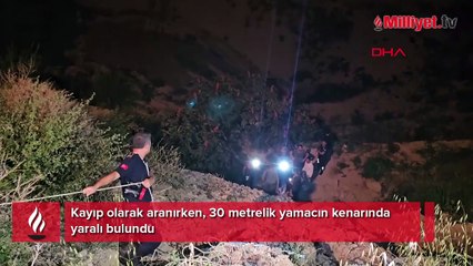 Kayıp olarak aranırken, 30 metrelik yamacın kenarında yaralı bulundu