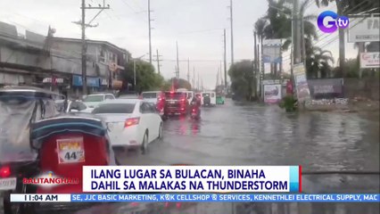Ilang lugar sa Bulacan, binaha dahil sa malakas na thunderstorm | BT