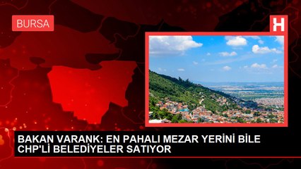 BAKAN VARANK: EN PAHALI MEZAR YERİNİ BİLE CHP'Lİ BELEDİYELER SATIYOR
