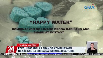 PDEG, nagbabala laban sa kombinasyon ng 5 iligal na droga na inihahalos sa tubig | 24 Oras