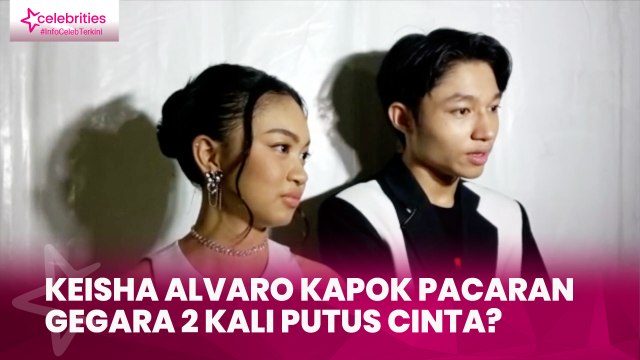 Keisha Alvaro Kapok Pacaran, Gegara 2 Kali Putus Cinta