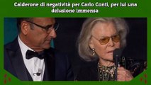 Calderone di negatività per Carlo Conti, per lui una delusione immensa