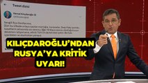 Kemal Kılıçdaroğlu'ndan Rusya'ya Flaş Uyarı! Fatih Portakal Gündem Olan O Paylaşımı Yorumladı