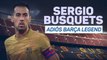 Sergio Busquets - Adios Barcelona Legend