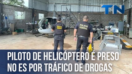 Piloto de helicóptero é preso no ES por tráfico de drogas