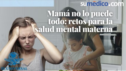 Mamá no lo puede todo: retos para la salud mental materna