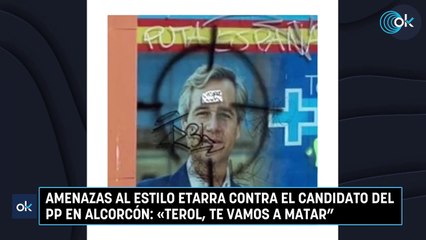 Amenazas al estilo etarra contra el candidato del PP en Alcorcón «Terol, te vamos a matar”