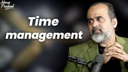 Time management || Acharya Prashant