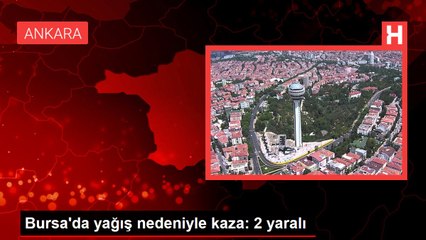 Bursa'da yağış nedeniyle kaza: 2 yaralı