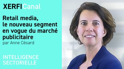 Retail media, le nouveau segment en vogue du marché publicitaire [Anne Césard]