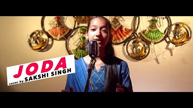 Jodaa _ Cover By Sakshi Singh _ Sing Dil Se _ Jatinder S_ Afsana K _ Mouni Roy _ Aly G _ Maninder K