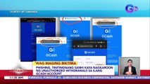 Phishing, tinitingnang sanhi kaya nagkaroon ng unauthorized withdrawals sa ilang GCash account | BT
