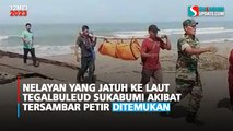 Nelayan yang Jatuh ke Laut Tegalbuleud Sukabumi Akibat Tersambar Petir Ditemukan