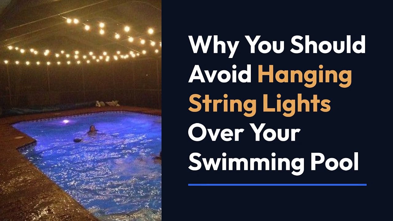 Avoid Hanging String Lights Over Your Swimming Pool